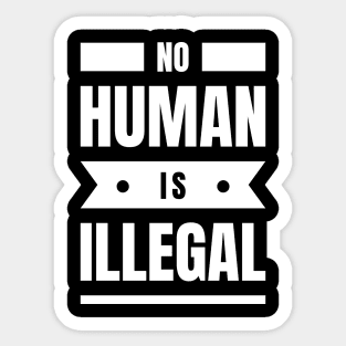 No Human Is Illegal Sticker